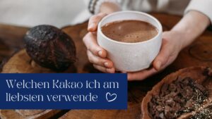 Read more about the article Welchen Kakao verwende ich für meine Tasse Wohlfühlkakao?