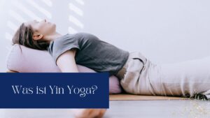 Read more about the article Was ist Yin Yoga?