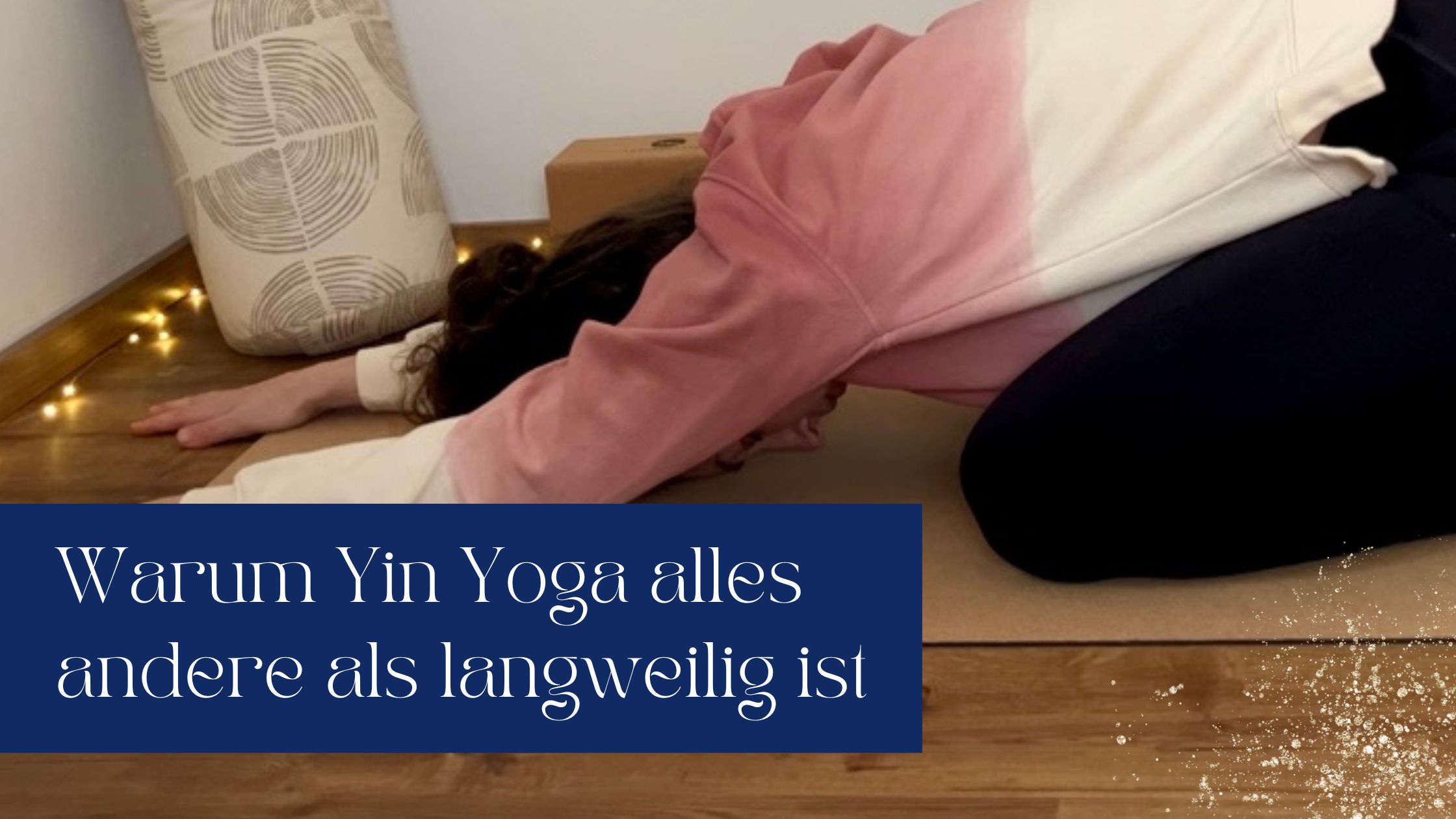 Read more about the article Warum Yin Yoga alles andere als langweilig ist