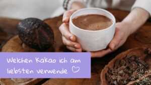 Read more about the article Welchen Kakao verwende ich für meine Tasse Wohlfühlkakao?